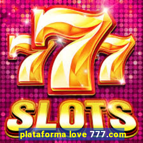 plataforma love 777.com